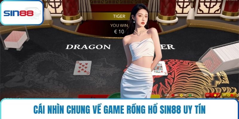 Cái nhìn chung về game rồng hổ Sin88 uy tín