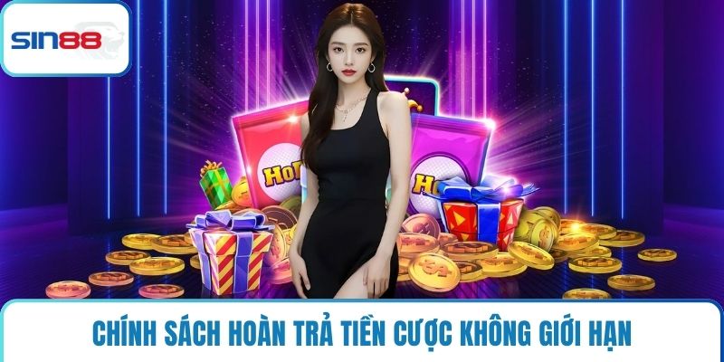 Chính sách hoàn trả tiền cược không giới hạn