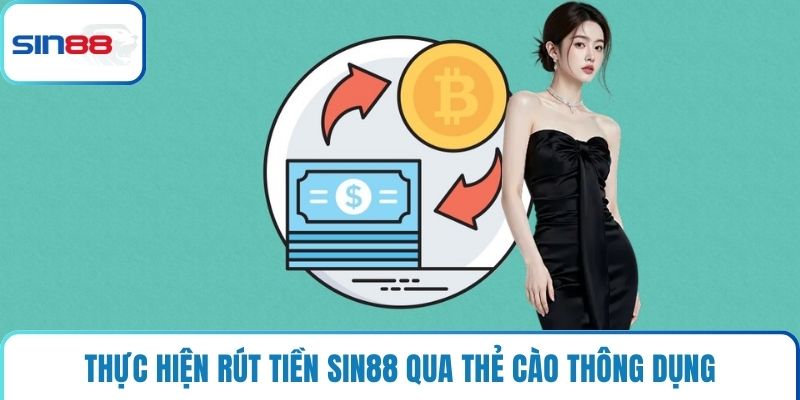 Thực hiện rút tiền Sin88 qua thẻ cào thông dụng